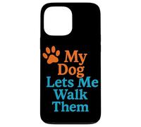 My Dog Lets Me Walk Them Humour pour Animal de Compagnie Coque pour iPhone 13 Pro Max