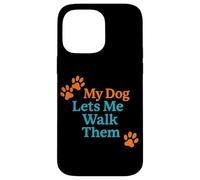 My Dog Lets Me Walk Them Humour pour Animal de Compagnie Coque pour iPhone 14 Pro Max