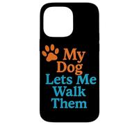 My Dog Lets Me Walk Them Humour pour Animal de Compagnie Coque pour iPhone 14 Pro Max