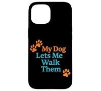 My Dog Lets Me Walk Them Humour pour Animal de Compagnie Coque pour iPhone 15