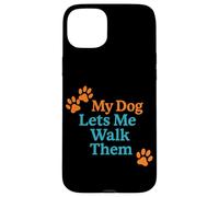 My Dog Lets Me Walk Them Humour pour Animal de Compagnie Coque pour iPhone 15 Plus