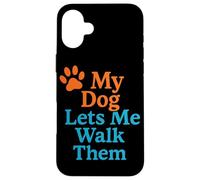 My Dog Lets Me Walk Them Humour pour Animal de Compagnie Coque pour iPhone 16 Plus