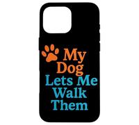 My Dog Lets Me Walk Them Humour pour Animal de Compagnie Coque pour iPhone 16 Pro Max