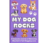 My Dog Rocks - A Keepsake Journal of Memories, Mischief & Tail-Wagging Love: Capturing the Chaos, Cuddles & Canine Joy