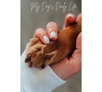 My Dog’s Daily Life: Meal Tracker, Walk Log, Special Moments & Notes Journal
