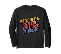 My Dog Said You're A Hoe - Funny Vintage Humor Tee Manche Longue