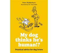 My dog thinks he's human!? Practical advice for dog lovers - Peter Wedderburn - Hamlyn - ebook (ePub) - Livre