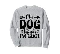 My Dog Thinks I'm Cool Funny Dog Mom Amoureux des Chiens Sweatshirt