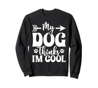 My Dog Thinks I'm Cool Funny Dog Mom Amoureux des Chiens Sweatshirt