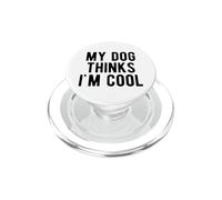 My Dog Thinks I'm Cool Humour Sarcastique Humoristique pour Amoureux des Animaux PopSockets PopGrip pour MagSafe