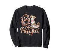 My Dog Thinks I'm Purr-fect Adorable amoureux des animaux Sweatshirt