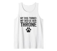 My Dog Thinks My Bed is His Throne - Propriétaires de Chiens drôles de Pattes Débardeur