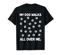 My Dog Walks All Over Me Propriétaire Amusant d'animal de Compagnie T-Shirt
