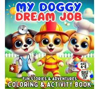 My Doggy Dream Job: Coloring & Activity Book for Kids: 30 Fun Doggy Adventures - Creative Coloring, Dream Job Stories & Draw Your Future Career - Ages 4-8