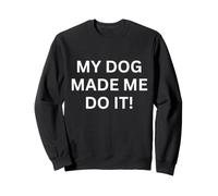 My Dogs Made Me Do It! pour Les Amoureux des Chiens Sweatshirt