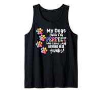 My Dogs Think I'm Perfect Who Cares What Anyone Else Think Débardeur