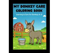 My Donkey Care Coloring Book: An ABC Coloring Book About Caring for Donkeys