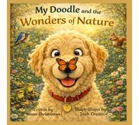 My Doodle and the Wonders of Nature: A Fun and Educational Environmental Adventure for Kids About Forests, Wildlife, Pollination, and Protecting Our Planet