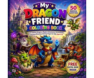 My Dragon Friend Coloring Book: Cute Fantasy Dragons, Magical Adventures, Fun Activities, and Easy Relaxing Coloring Pages for Kids & Teen | Adorable ... in Castles, Space, Oceans, Parties, and More