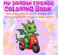 My Dragon Friends Coloring Book: Baby Dragons Coloring Book For Kids Ages6-10 Cute and Magical Baby Dragons to Color and Name