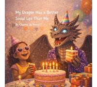 My Dragon Has a Better Social Life Than Me