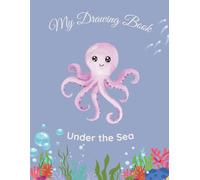 My Drawing Book: Under the Sea: A Fun Blank Book for Kids