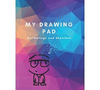 My Drawing Pad, Scribblings And Sketches: Notebook For Drawing, Painting, Writing, Sketching Or Scribbling For Grown-Ups And Kids, 130 Pages Of 8.5 X 11 Blank Paper For Your Inspiration