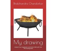My drawing: Unleash Your Imagination and Artistic Skills with Over 100 Drawing Ideas