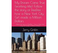 My Dream Came True (working title) Follow the story of DeeDee - how a New York City Girl made a Million Dollars: Follow the story of DeeDee - how a New York City Girl made a Million Dollars