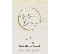 My dream Diary: Dream Journal 9 x 6 in | 60 Dreams | 128 Pages | Guided Prompts for Dream Interpretation, Dream Incubation, Recurring Symbols, Dream Tracker, Dream Types & Instructions