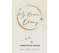 My dream Diary: Hardcover Dream Journal 9 x 6 in | 60 Dreams | 128 Pages | Guided Prompts for Dream Interpretation, Dream Incubation, Recurring Symbols, Dream Tracker, Dream Types & Instructions