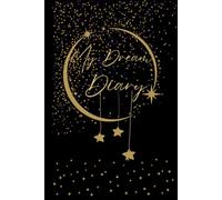 My Dream Diary: Hardcover Dream Journal 9 x 6 in | 60 Dreams | 128 Pages | Guided Prompts for Dream Interpretation, Dream Incubation, Recurring Symbols, Dream Tracker, Dream Types & Instructions