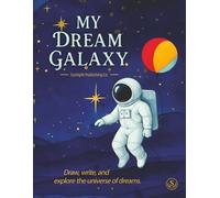 My Dream Galaxy: A Whimsical Dream Journal for Kids to Write, Draw, and Explore Their Feelings in Space