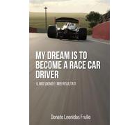 MY DREAM IS TO BECOME A RACE CAR DRIVER: Il mio sogno e i miei risultati