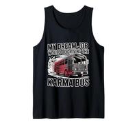 My Dream Job Would Be Driving The Karma Bus - Débardeur