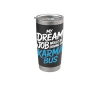 My Dream Job Would Be Driving The Karma Bus |- Gobelet isotherme en acier inoxydable double paroi