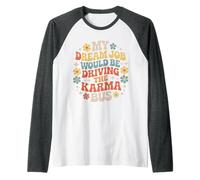 My Dream Job Would Be Driving The Karma Bus |- Manche Raglan