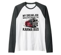 My Dream Job Would Be Driving The Karma Bus - Manche Raglan