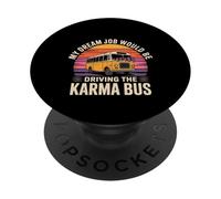 My Dream Job Would Be Driving The Karma Bus - PopSockets PopGrip Adhésif