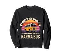 My Dream Job Would Be Driving The Karma Bus - Sweatshirt