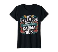 My Dream Job Would Be Driving The Karma Bus - T-Shirt Graphique avec Valeur