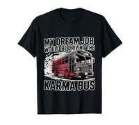 My Dream Job Would Be Driving The Karma Bus - T-Shirt Graphique avec Valeur