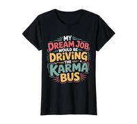 My Dream Job Would Be Driving The Karma Bus - T-Shirt Graphique avec Valeur, Femme, Noir, S