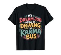 My Dream Job Would Be Driving The Karma Bus - T-Shirt Graphique avec Valeur, Homme, Noir, S