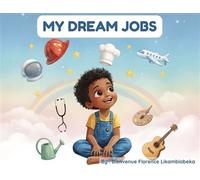 My Dream Jobs Educational book for children (ages 3 to 8), exploring different professions through fun and engaging activities. - Bienvenue Florence Likambiabeka - REINEFLO - ebook (ePub) - Livre