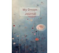My Dream Journal - A Journal for Dreams, Goals & Daily Reflections: Manifestation, Gratitude & Mindful Planning