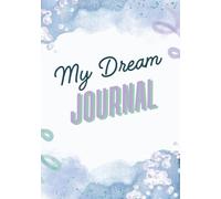 My Dream Journal: Record Your Dreams, Thoughts, and Interpretations of Your Dreams in One Spot | 7x10