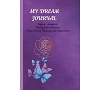 MY DREAM JOURNAL: Support dreamers. Ideal gift for achievers. A Year of Goal Planning and Achievement