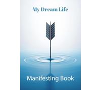 My Dream Life Manifesting Book: Journal 2026 A Guided 123-Page Goal-Setting and Law of Attraction Planner to Manifest Success, Abundance, and Happiness