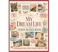 My Dream Life Vision Board Book: Cut and Use Lifestyle Images, Clipart, Word Art, Affirmations and Collage Pieces for Creating The Life Of Your Dreams